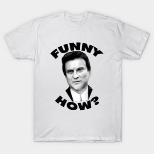 Funny How? Goodfellas Joe Pesci T-Shirt